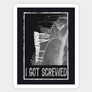 I Got Screwed - Humorous Fracture Sticker